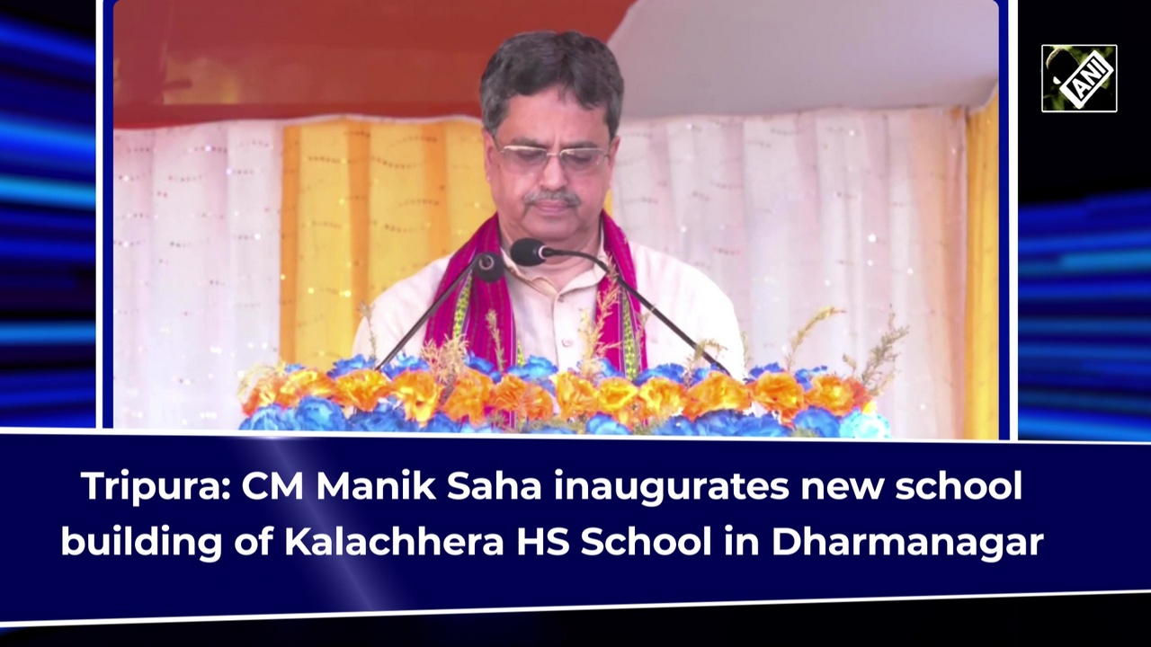 Tripura: CM Manik Saha inaugurates new school building of Kalachhera HS School in Dharmanagar